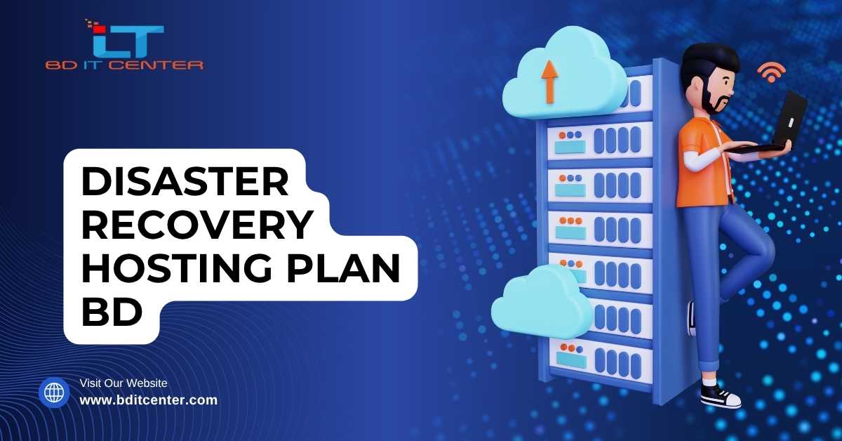 Disaster Recovery Hosting Plan BD: Ensure Your Business Continuity | BD IT CENTER
