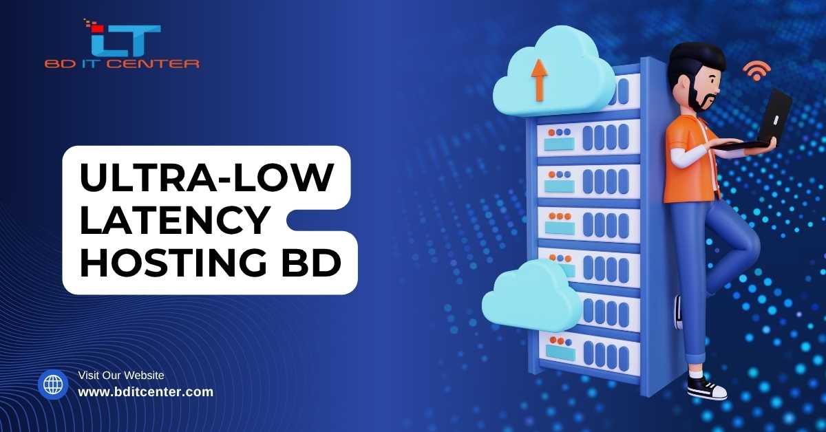 Ultra-low Latency Hosting BD – Best Hosting Provider in Bangladesh | BD IT CENTER