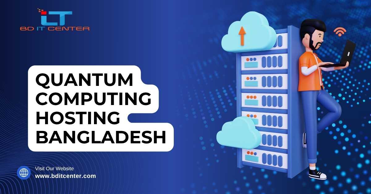 Quantum Computing Hosting Bangladesh – Future-Proof Hosting Solutions | BD IT CENTER