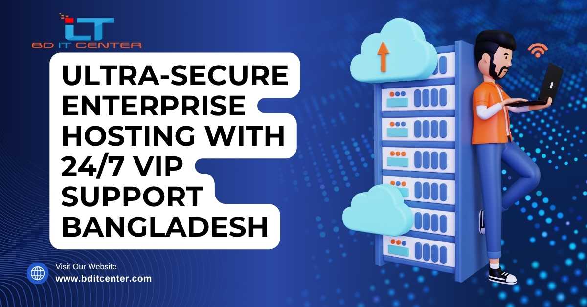 Ultra-Secure Enterprise Hosting & 24/7 VIP Support BD | BD IT CENTER