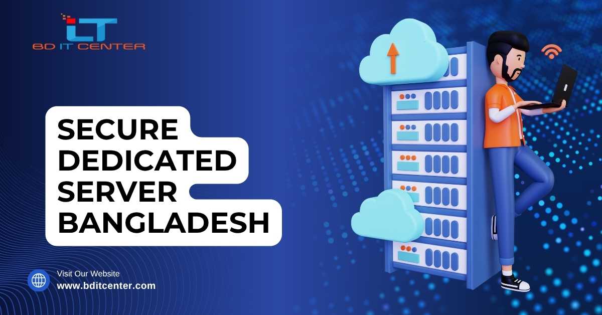 Secure Dedicated Server Bangladesh – Best Hosting by BD IT CENTER