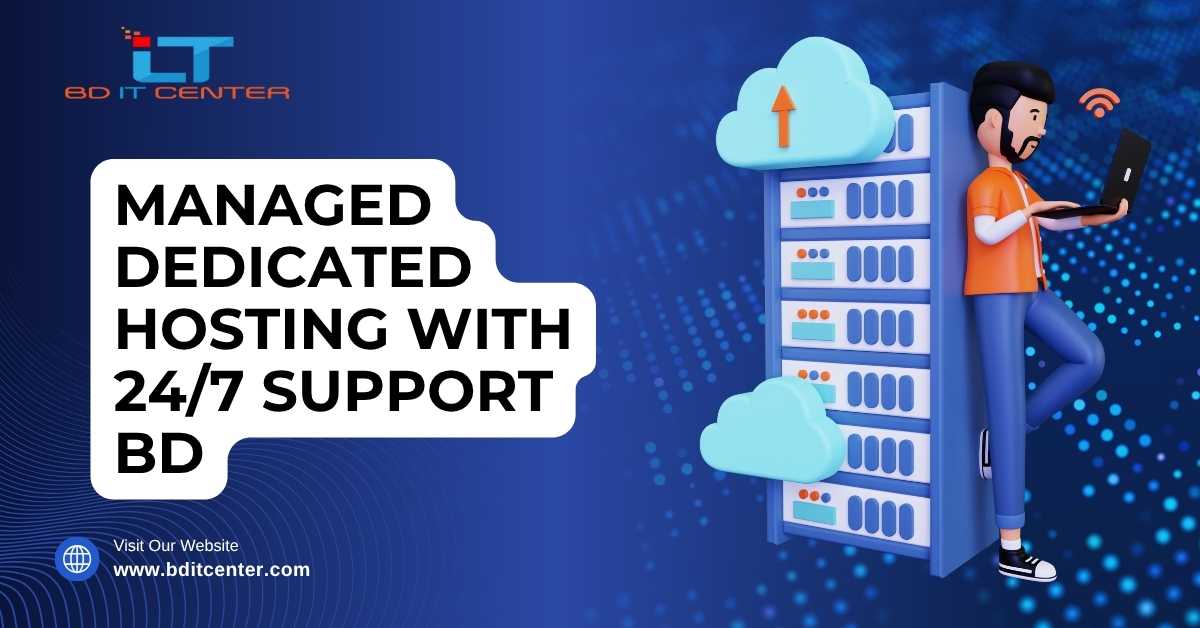 Managed Dedicated Hosting with 24/7 Support BD – Best Price & Features