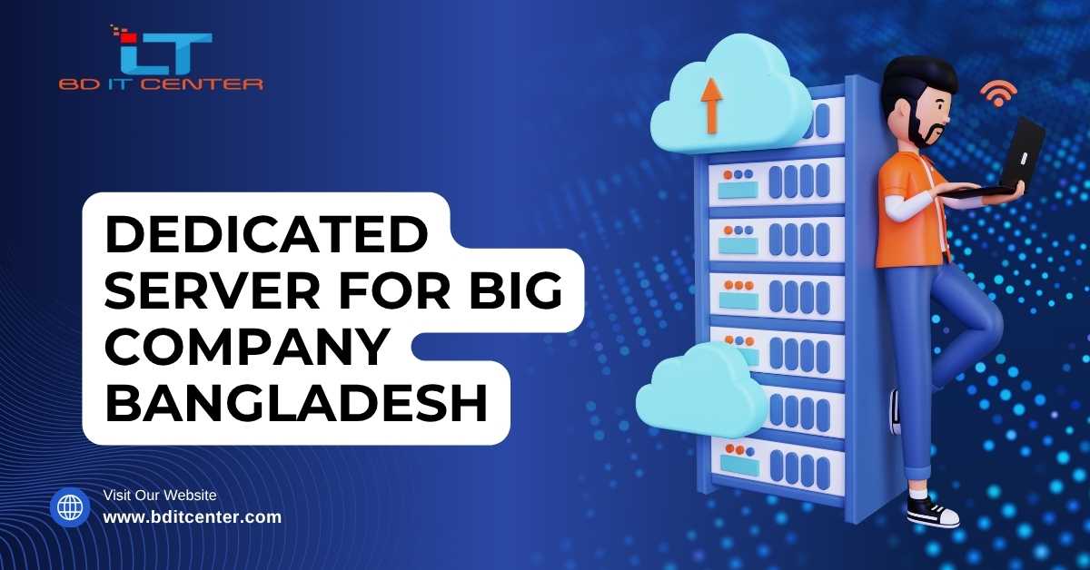 Dedicated Server for Big Company in Bangladesh – BD IT CENTER