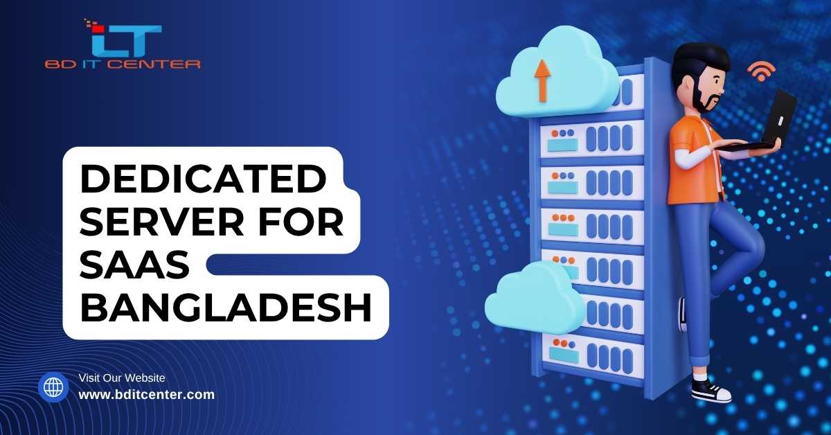 Dedicated Server for SaaS in Bangladesh – Fast, Secure & Affordable