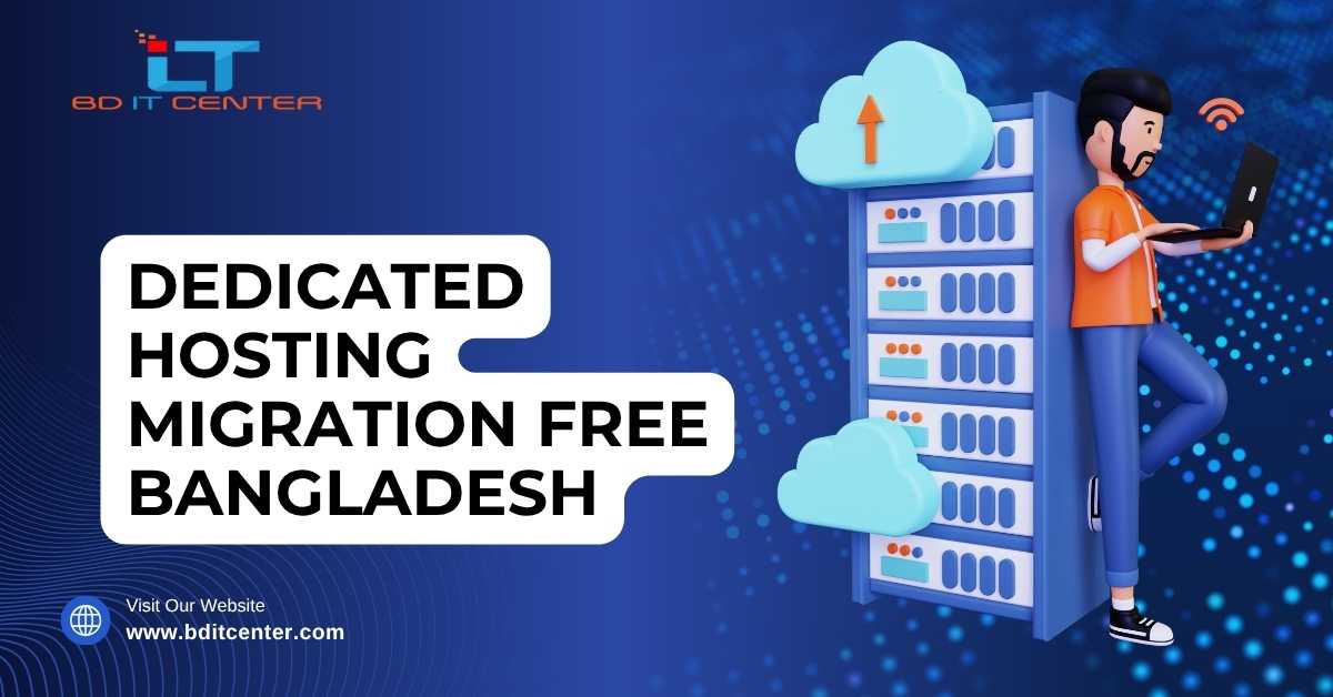 Dedicated Hosting Migration Free in Bangladesh – BD IT CENTER