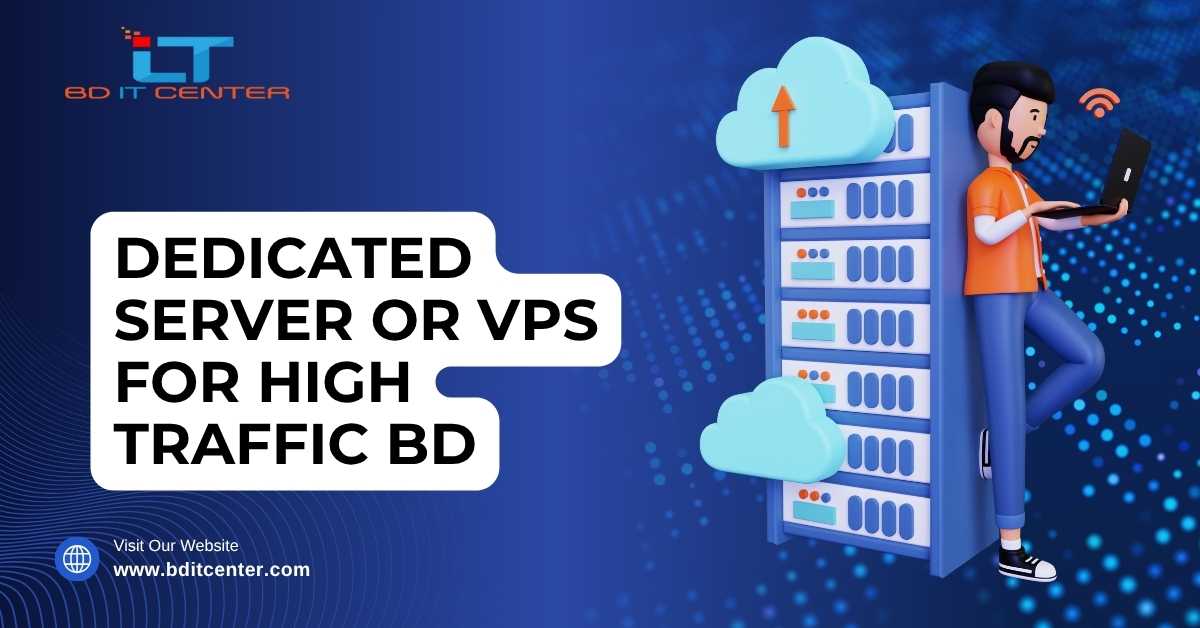Dedicated Server or VPS for High Traffic BD – Best Choice