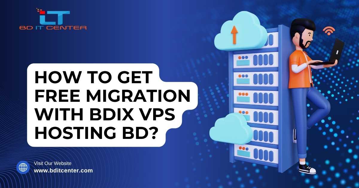 Free Migration with BDIX VPS Hosting BD – Best Price & Features