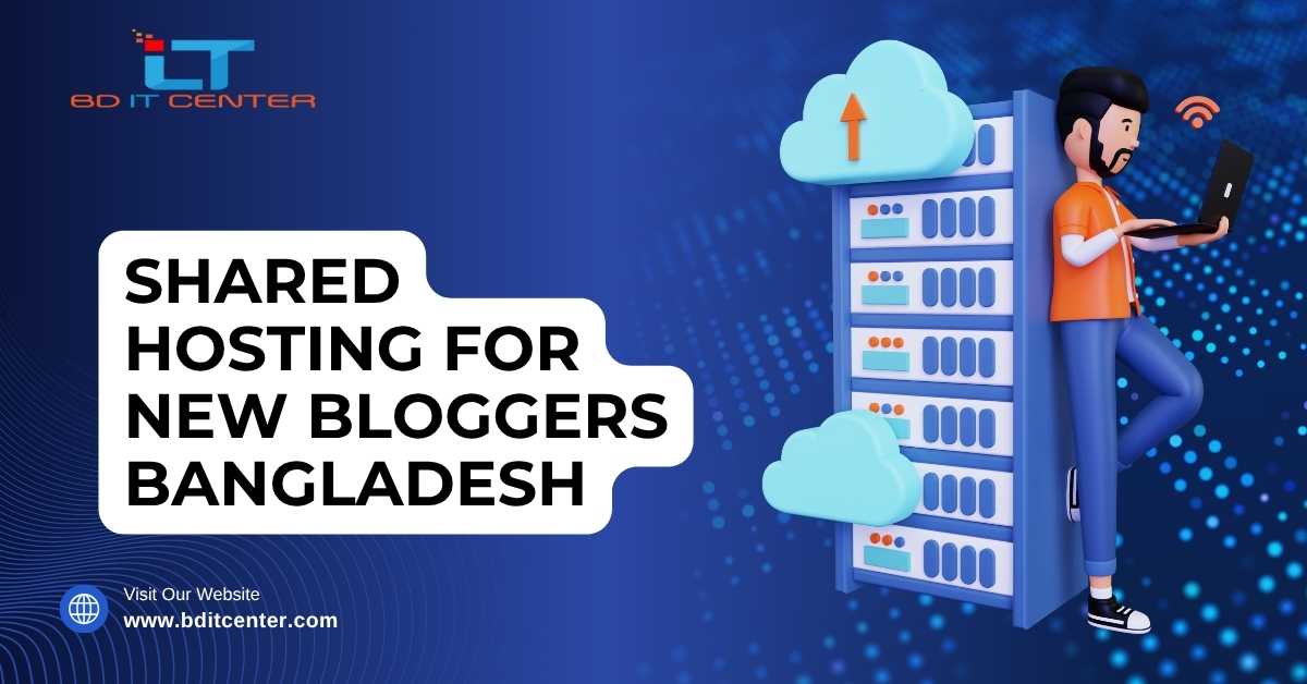 Shared Hosting for New Bloggers in Bangladesh – Best Price & Support