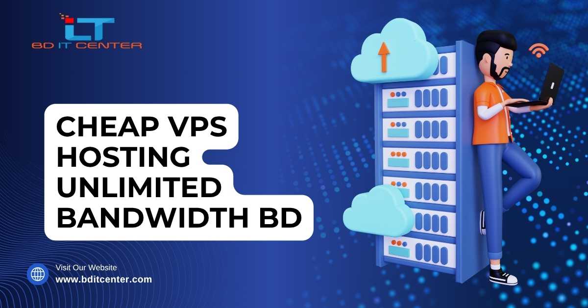 Cheap VPS Hosting Unlimited Bandwidth BD – Best Price & Security