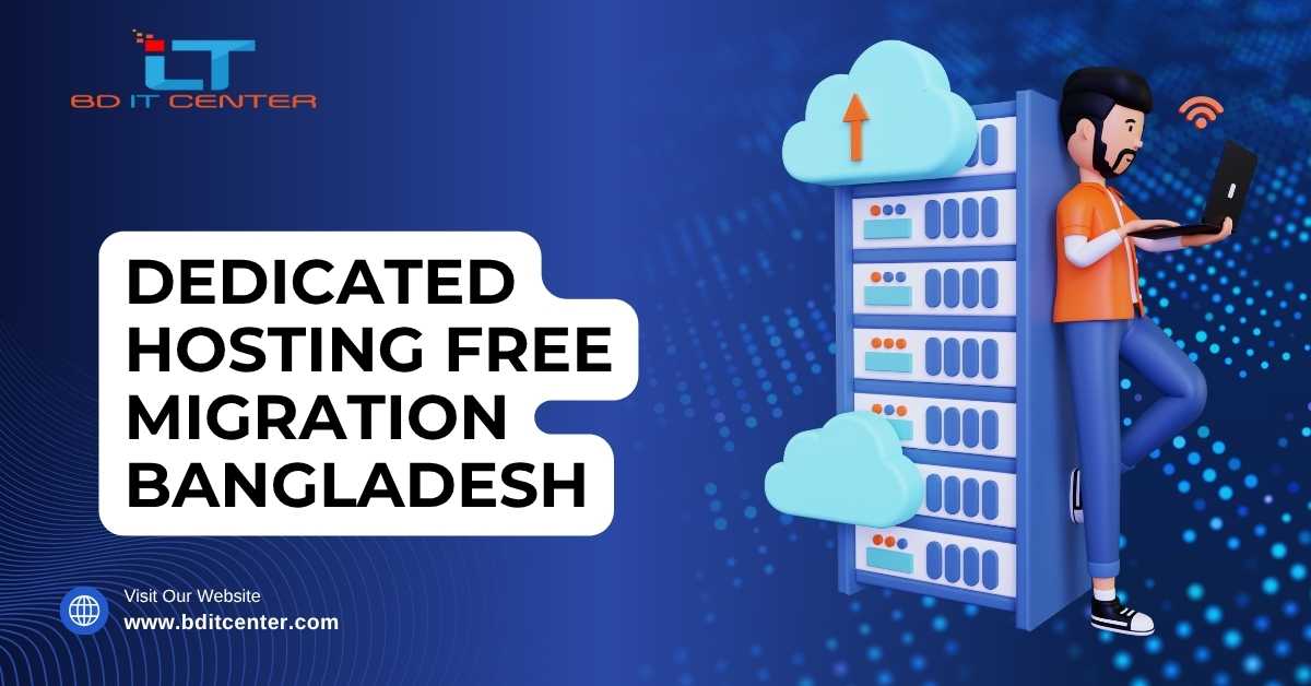 Dedicated Hosting Free Migration in Bangladesh – BD IT CENTER