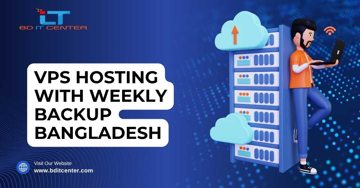 VPS Hosting with Weekly Backup Bangladesh – BD IT CENTER