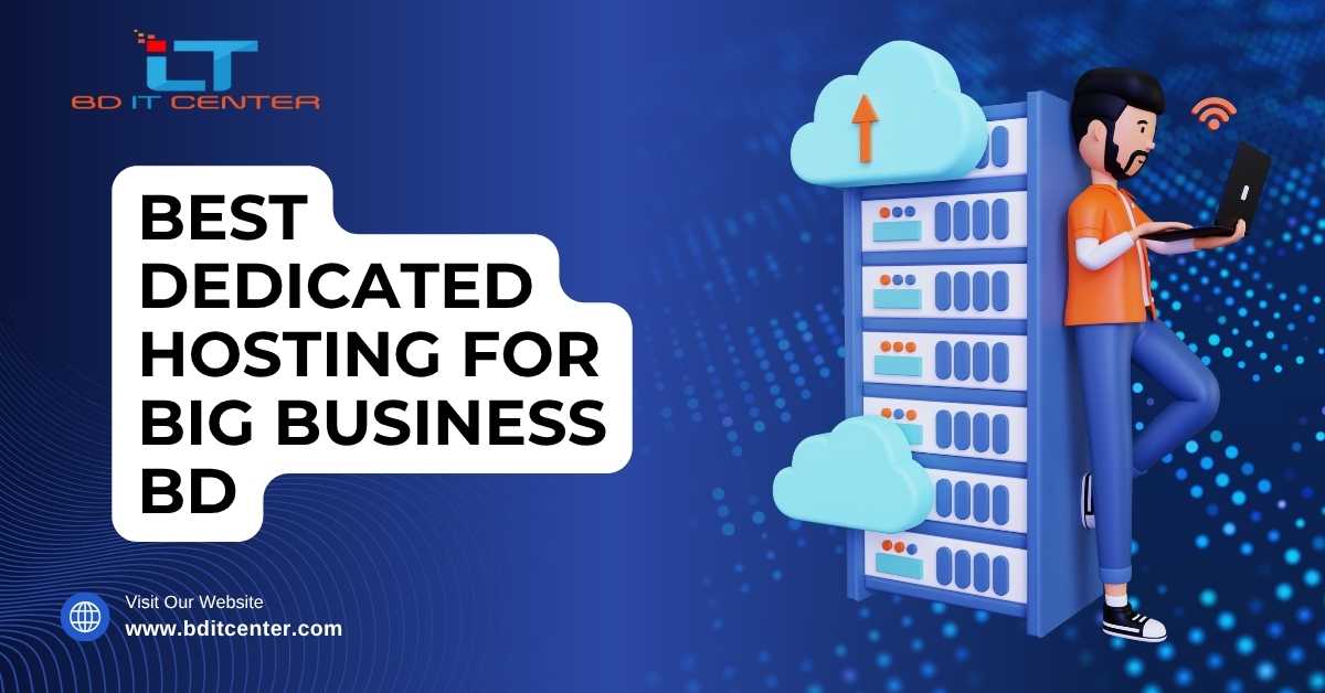 Best Dedicated Hosting for Big Business BD – BD IT CENTER