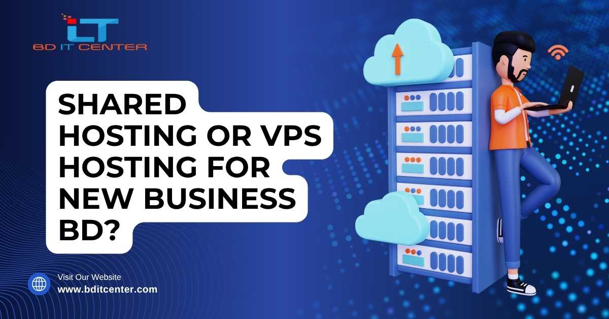 Shared Hosting vs VPS Hosting for New Business BD