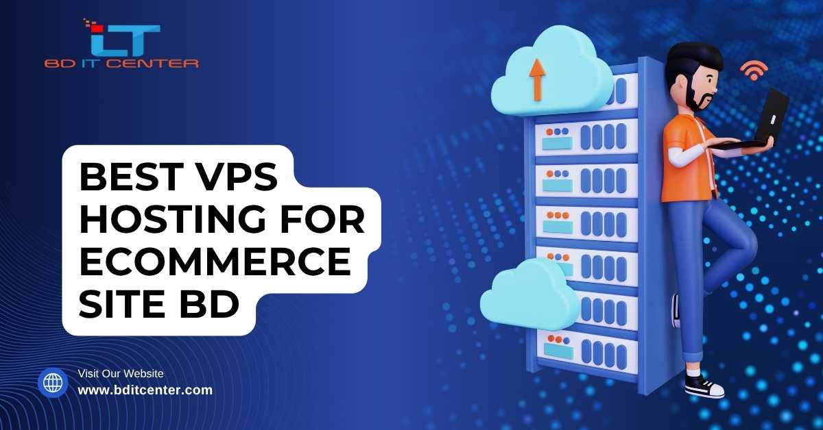 Best VPS Hosting for E-commerce Site in BD – BD IT CENTER