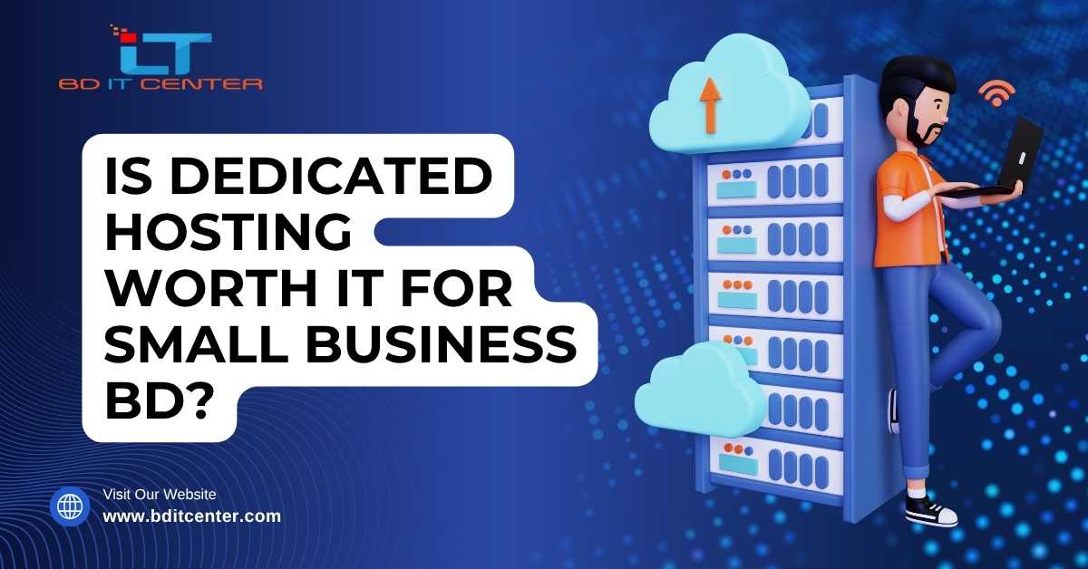 Is Dedicated Hosting Worth It for Small Business BD?