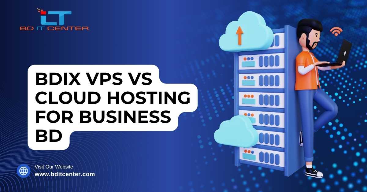 BDIX VPS vs Cloud Hosting for Business BD – Best Choice Guide