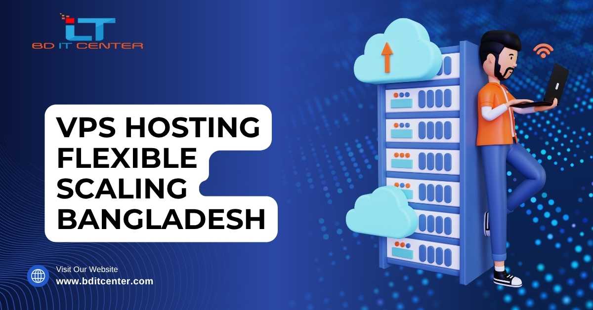 VPS Hosting Flexible Scaling Bangladesh – BD IT CENTER