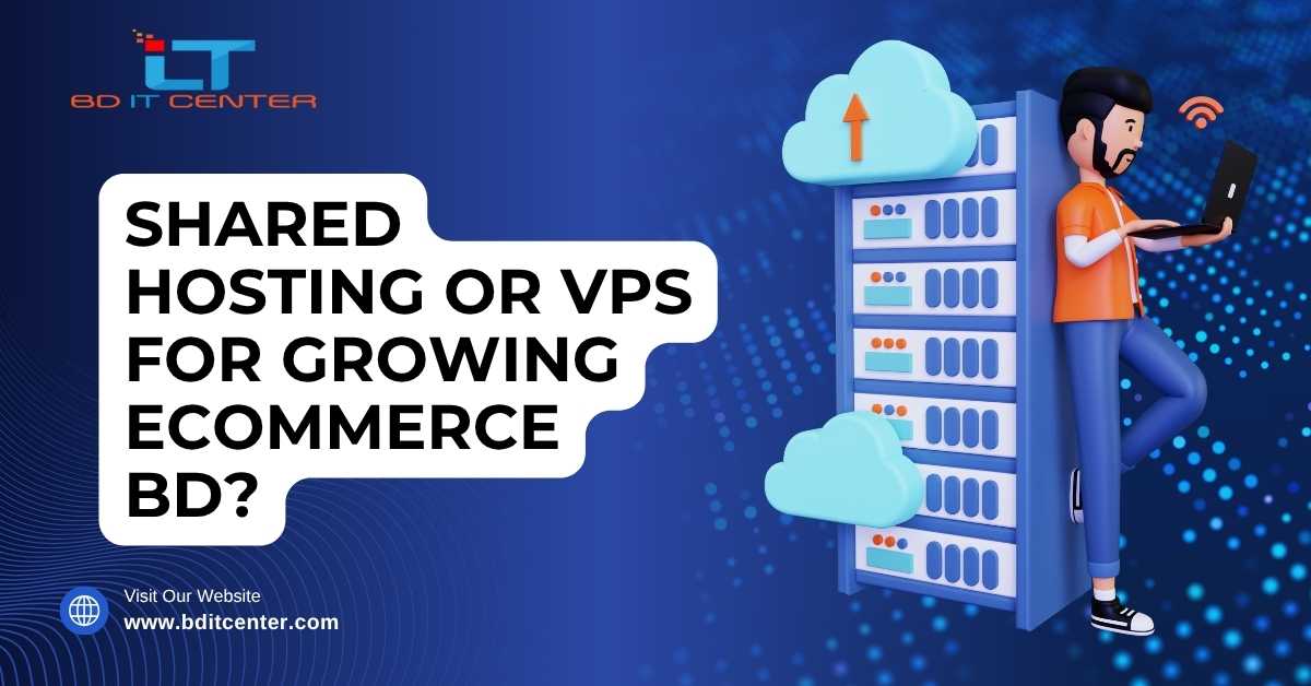 Shared Hosting or VPS for Growing eCommerce BD?
