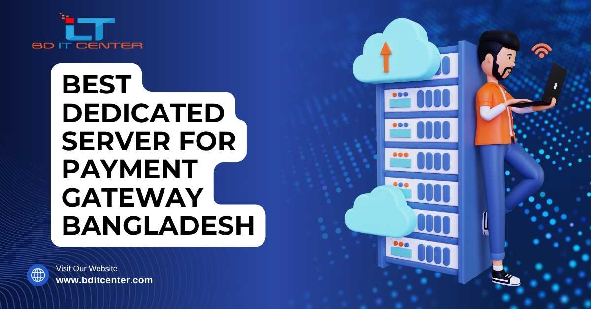 Best Dedicated Server for Payment Gateway BD – BD IT CENTER
