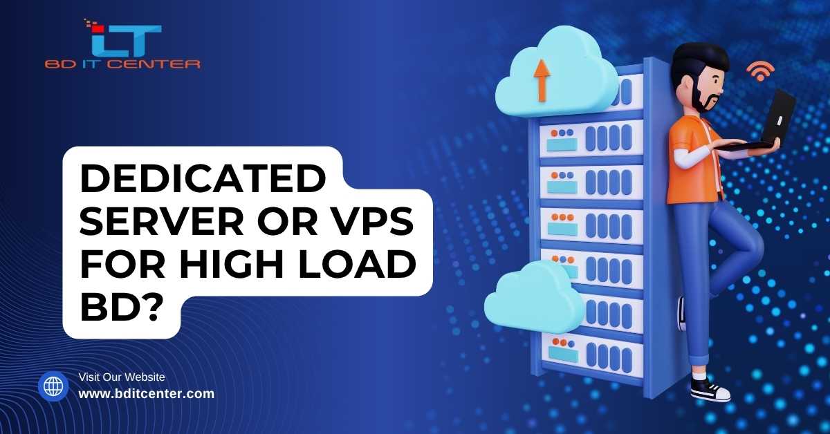 Dedicated Server or VPS for High Load in BD – Expert Guide