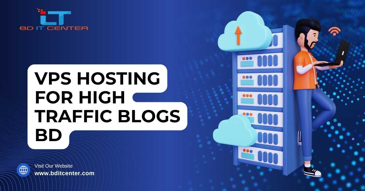 VPS Hosting for High Traffic Blogs BD – BD IT CENTER