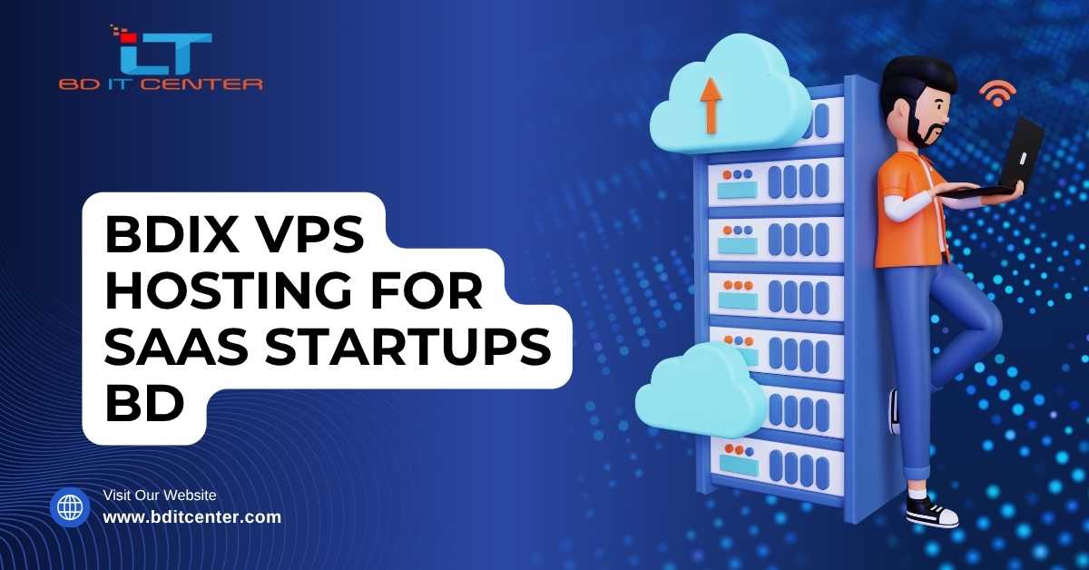 BDIX VPS Hosting for SaaS Startups BD – BD IT CENTER