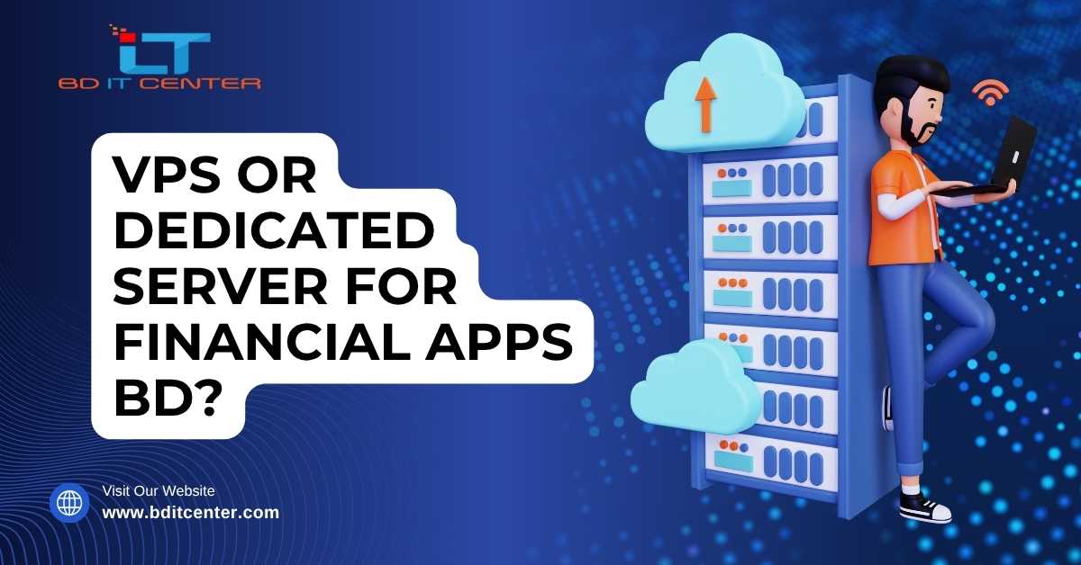 VPS or Dedicated Server for Financial Apps BD?