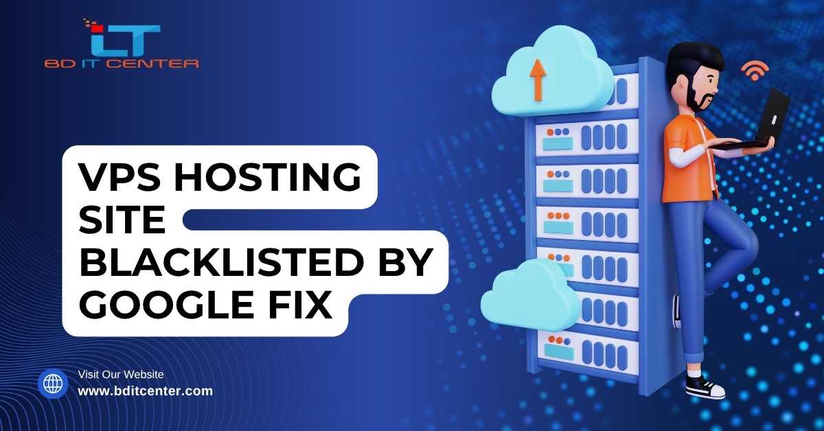 VPS Hosting Site Blacklisted by Google Fix Bangladesh